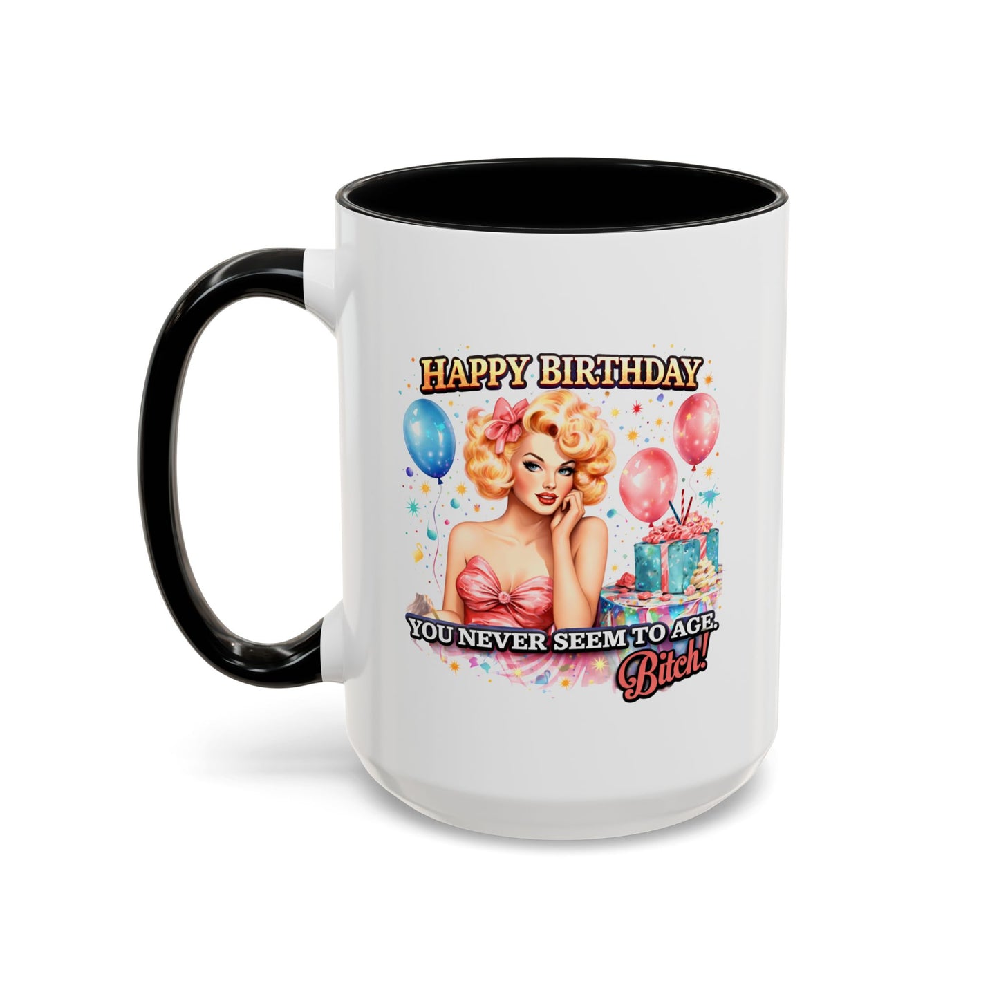 Birthday Mug - You Never Seem To Age Bitch!