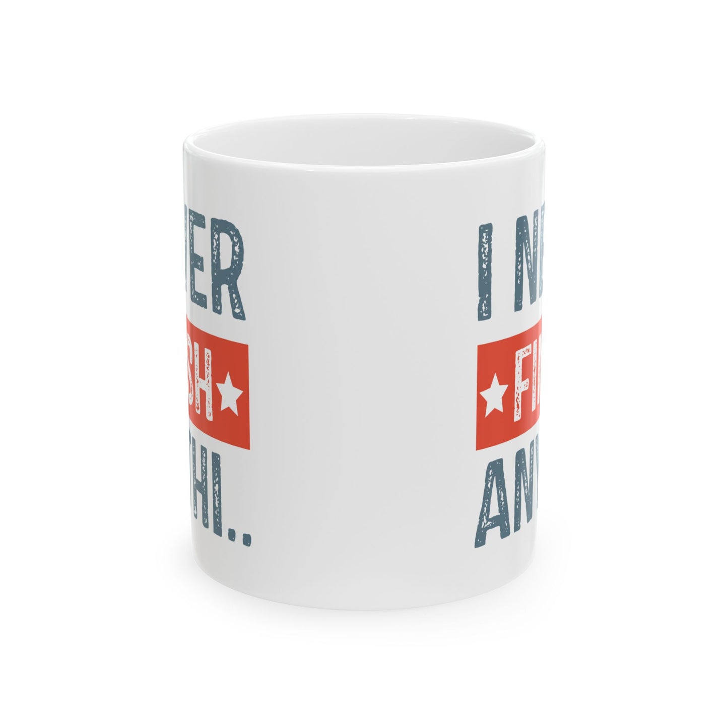 Humor Mug - I Never Finish Anything