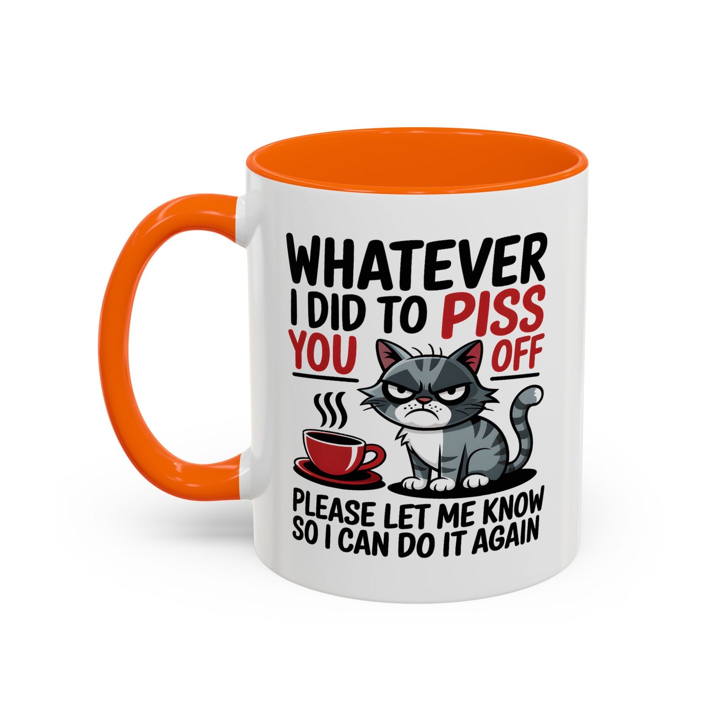 Humor Mug - Whatever I Did to Piss You Off