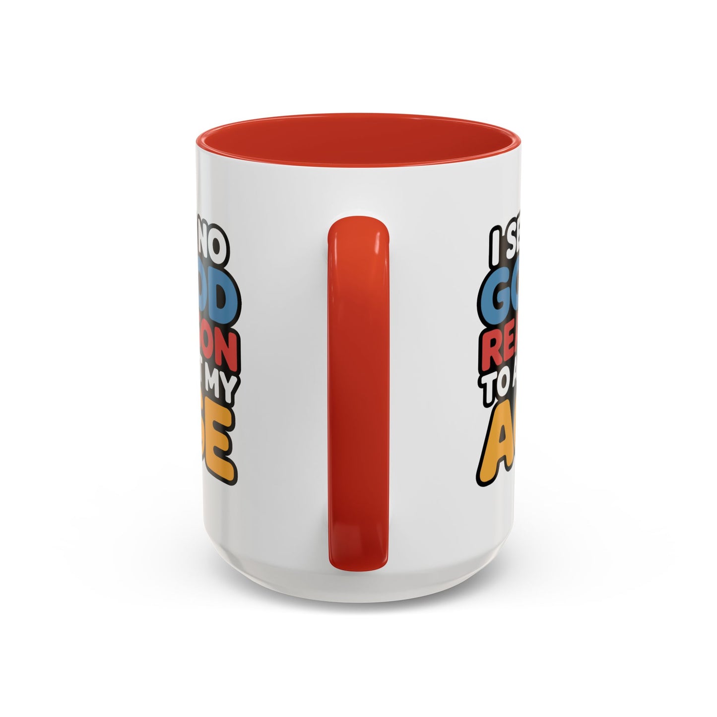 Humor Mug - I See No Good Reason