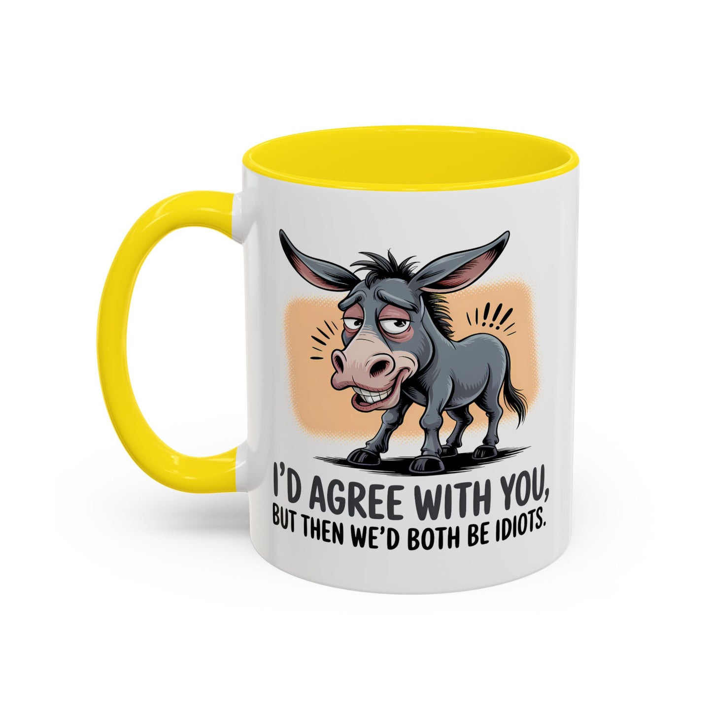 Humor Mug - I'd Agree With You