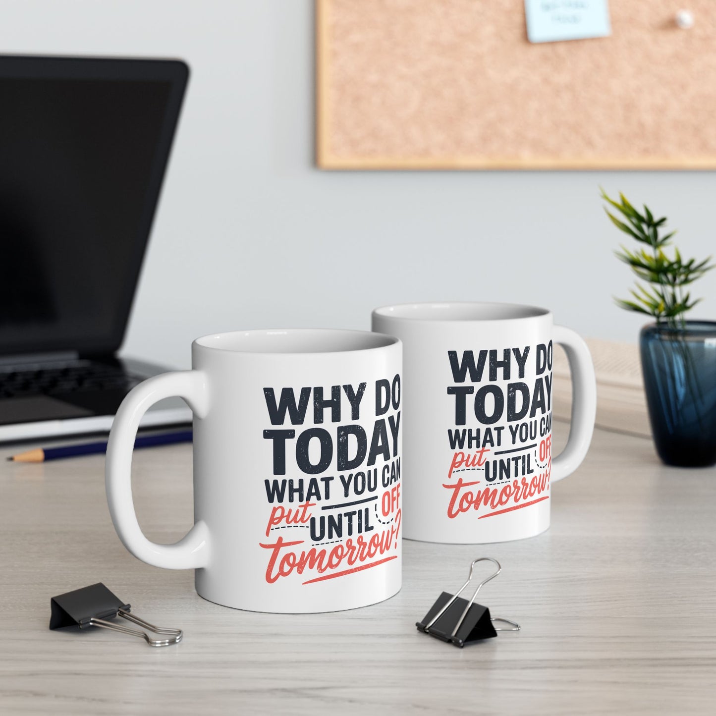 Humor Mug - Why Do Today