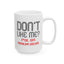 Adult Mug - Don't Like Me?