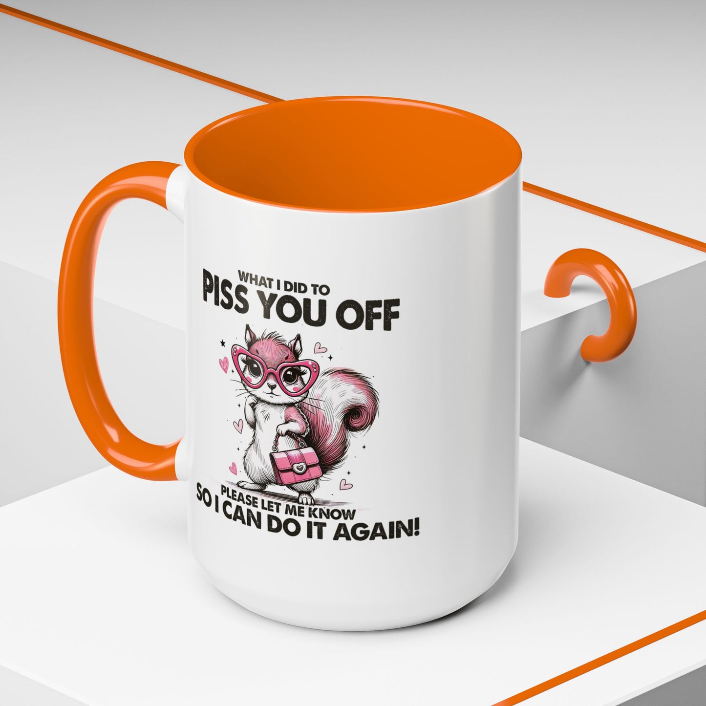 Adult Mug - What I Did To Piss You Off