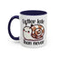 Humor Mug - Better Late Than Never
