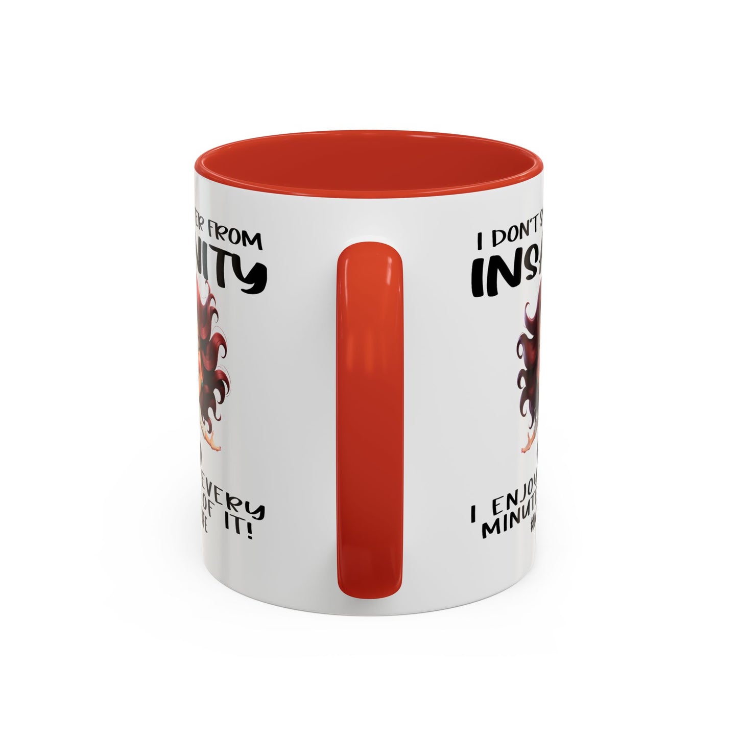 Humor Mug - I Don't Suffer from Insanity