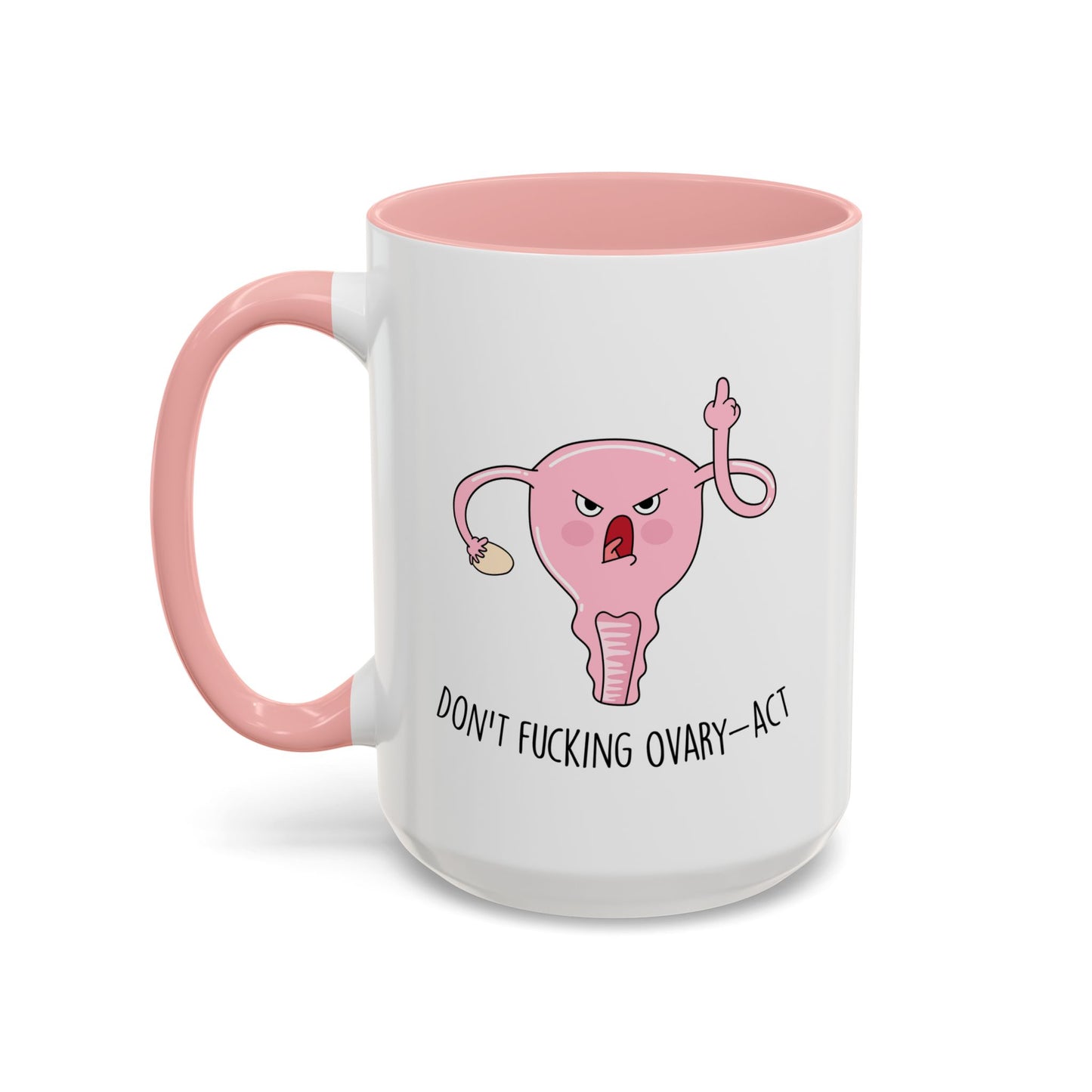 Adult Mug - Don't Fucking Ovary-Act