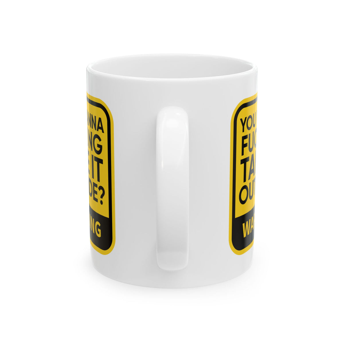 Adult Mug - Warning You Wanna Fucking Take It Outside