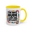Humor Mug -I'm Not Rude