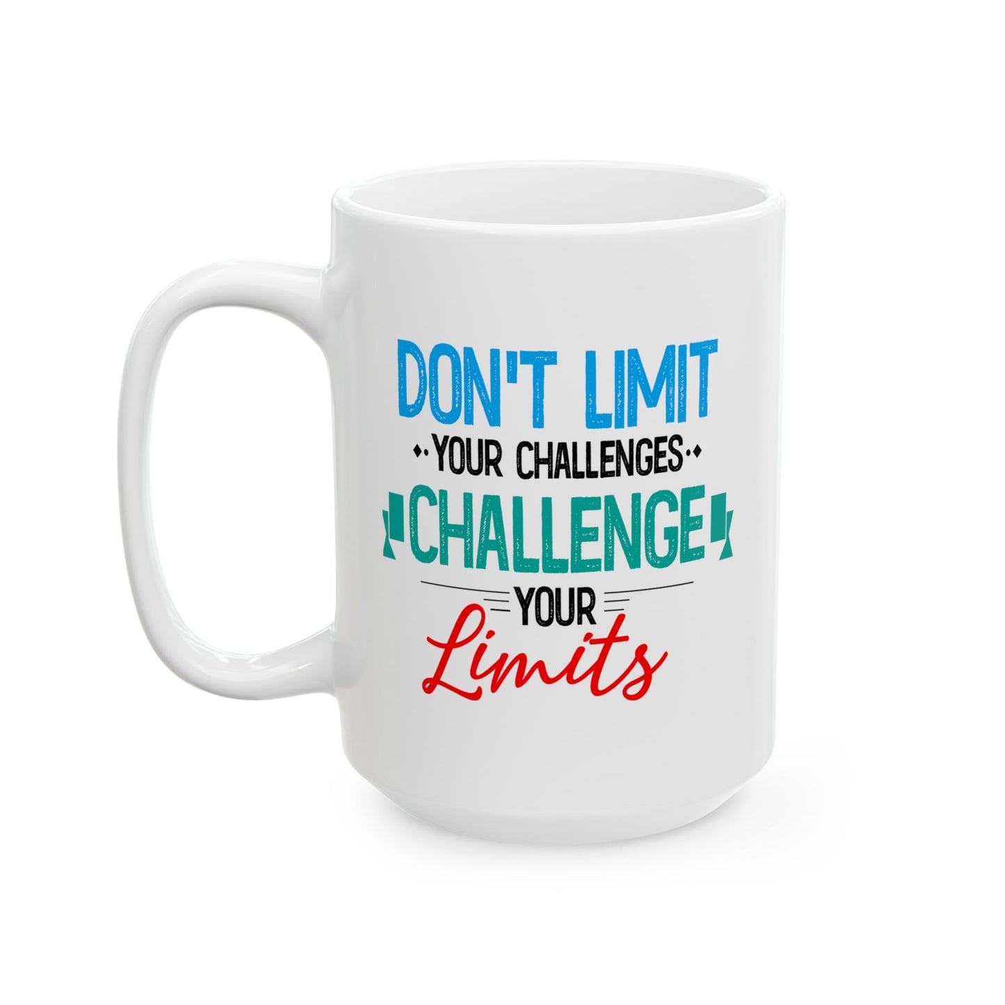Motivation Mug - Don't Limit Your Challenges Challenge Your Limits