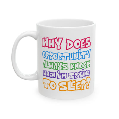 Humor Mug - Why Does Opportunity Always Knock
