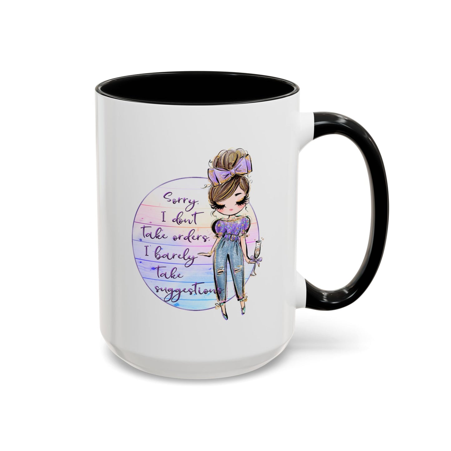 Humor Mug - Sorry I Don't Take Orders
