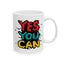 Motivation Mug - Yes You Can