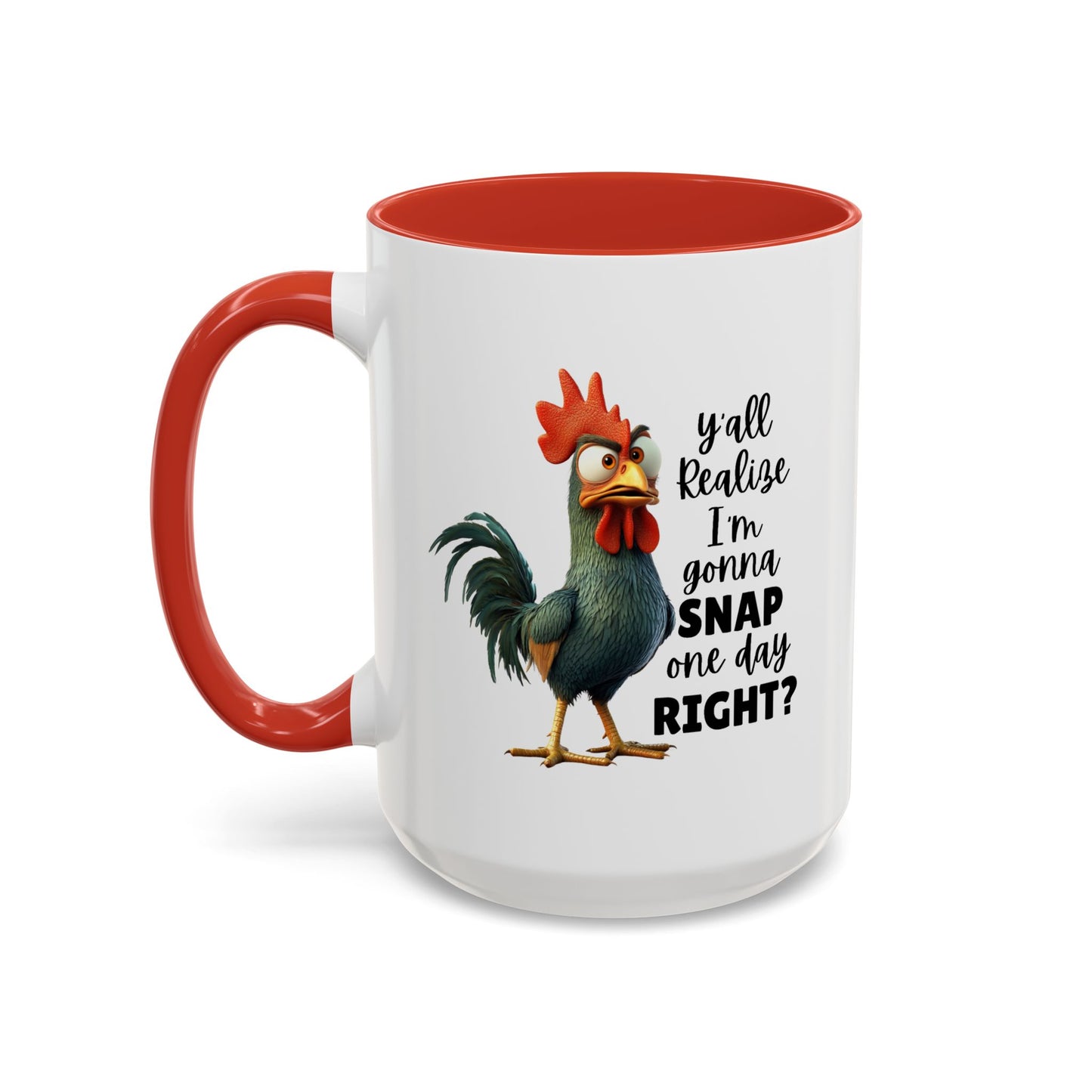 Humor Mug - Y'all Realize I'm Gonna Snap One Day Right