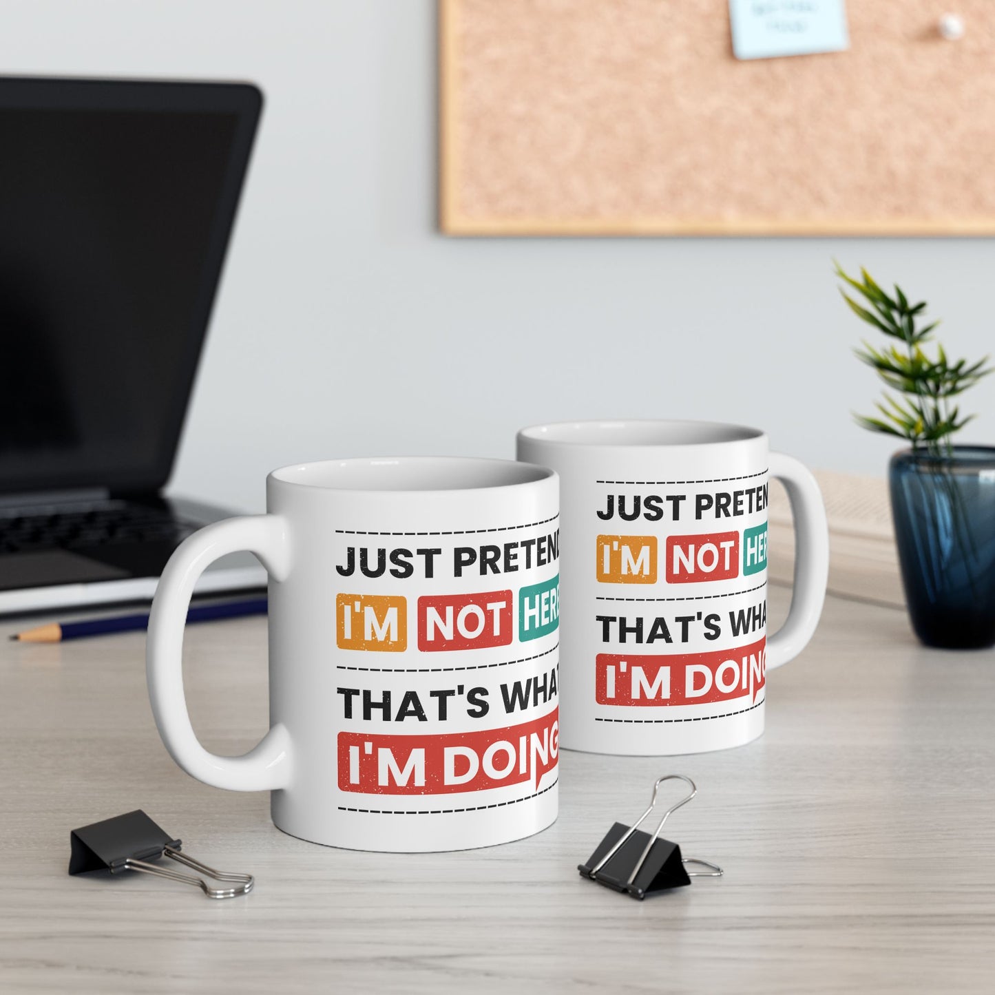 Humor Mug - Just Pretend I'm Not Here