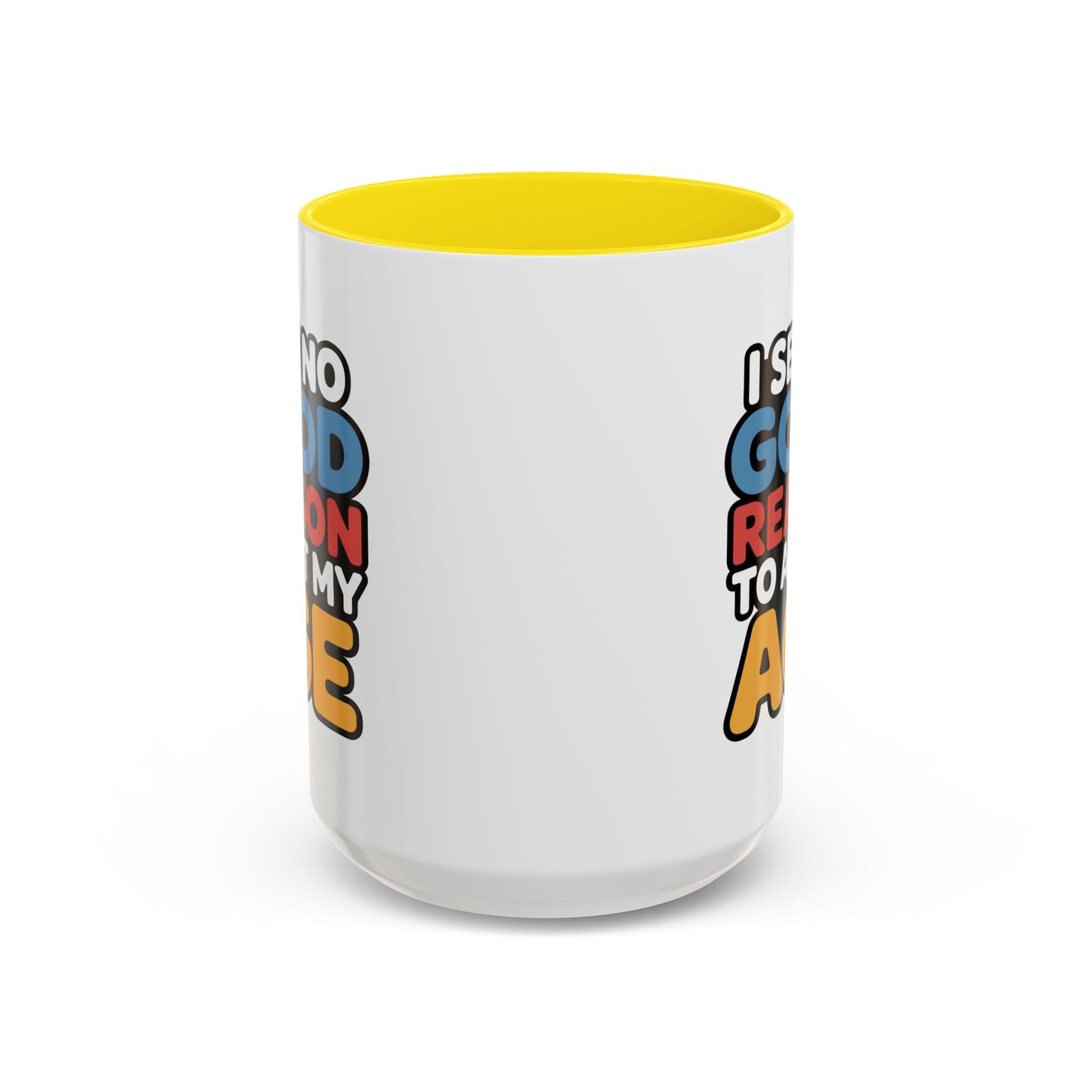 Humor Mug - I See No Good Reason