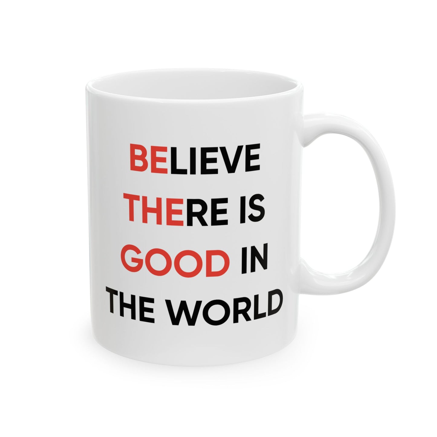 Motivation Mug - Believe There Is Good In The World