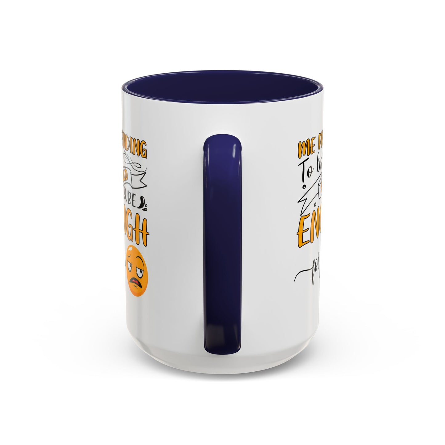 Humor Mug - Me Pretending to Listen Should Be Enough For You