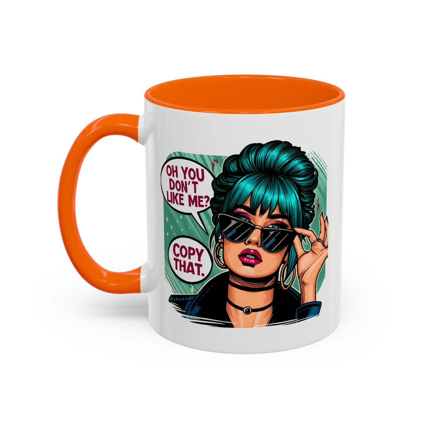 Humor Mug - Oh You Don't Like Me Copy That