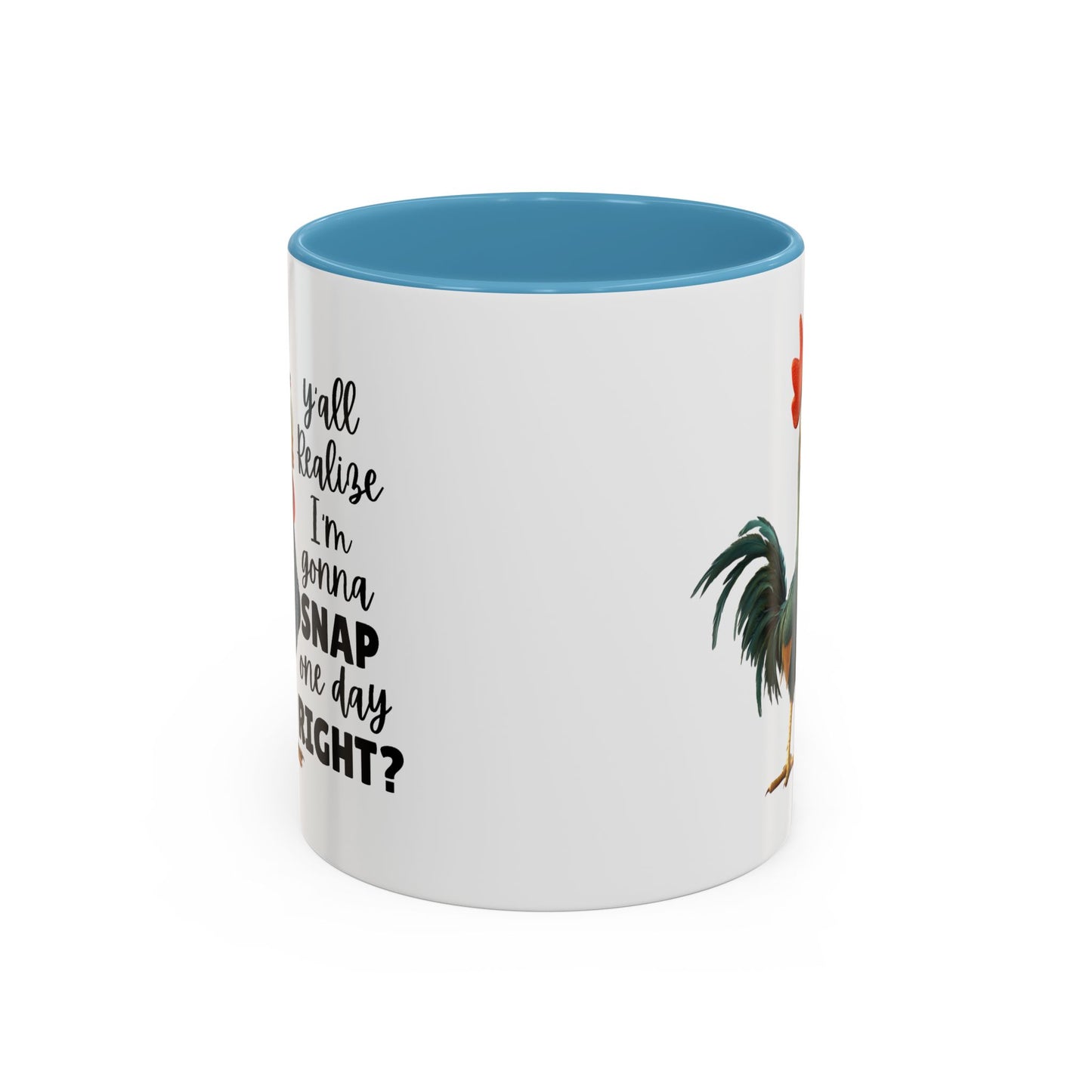 Humor Mug - Y'all Realize I'm Gonna Snap One Day Right