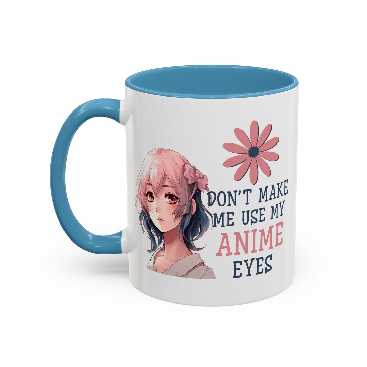 Humor Mug - Don't Make Me Use My Anime Eyes