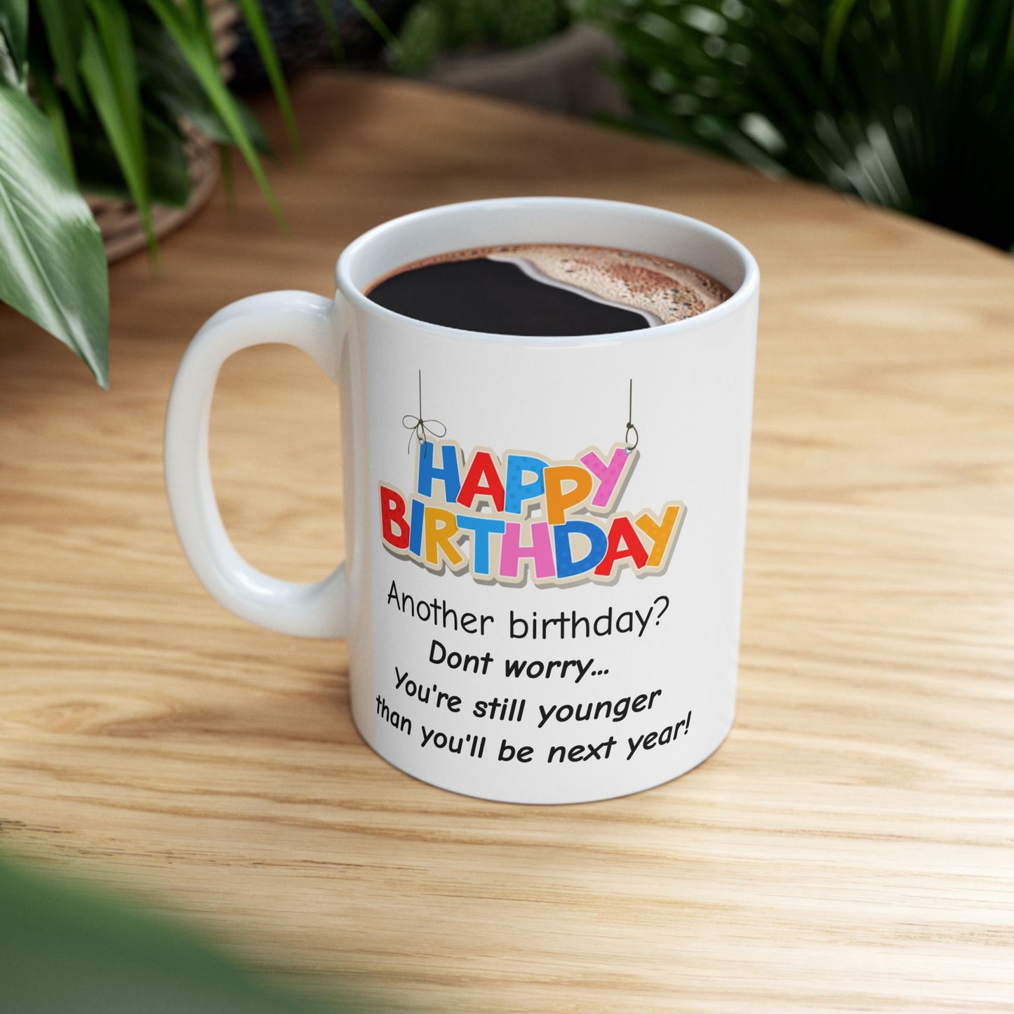 Birthday Mug - Another Birthday Don't Worry