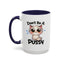 Humor Mug - Don't Be A Pussy