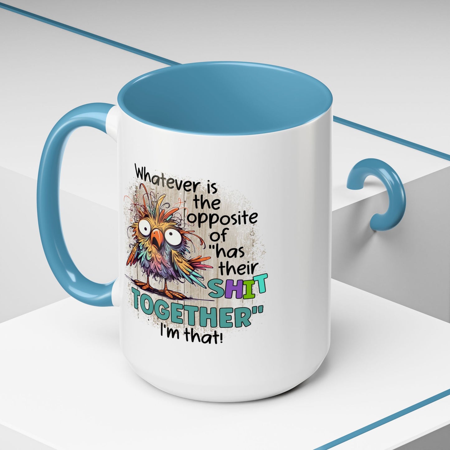 Humor Mug - Whatever Is The Opposite of Has Their Shit Together