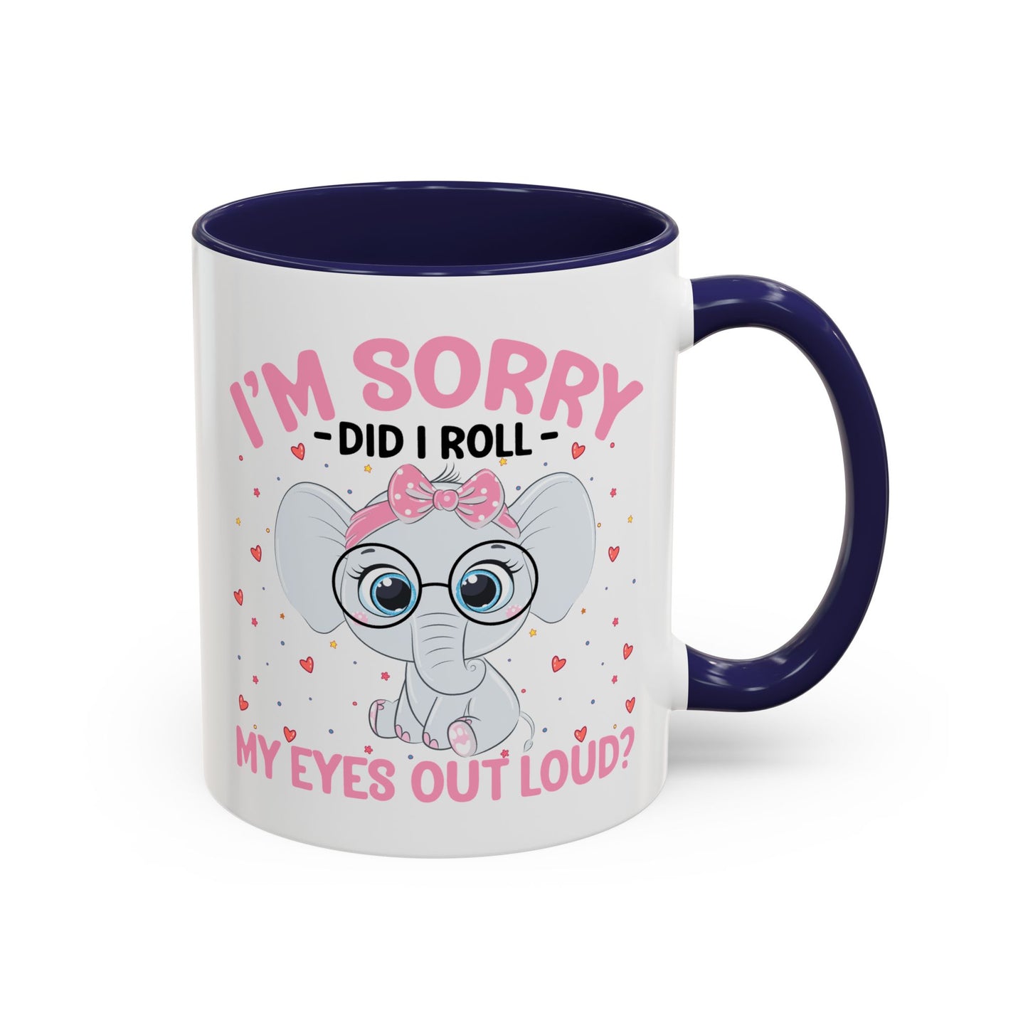 Humor Mug - I'm Sorry Did I Roll My Eyes Out loud?