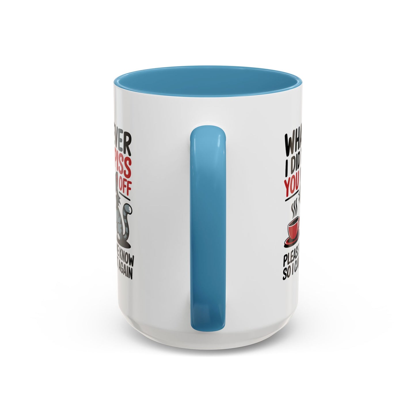 Humor Mug - Whatever I Did to Piss You Off