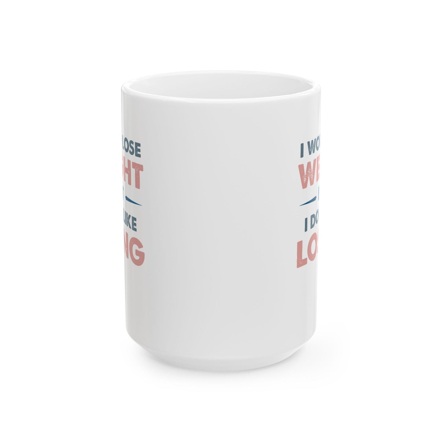Humor Mug - I Would Lose Weight