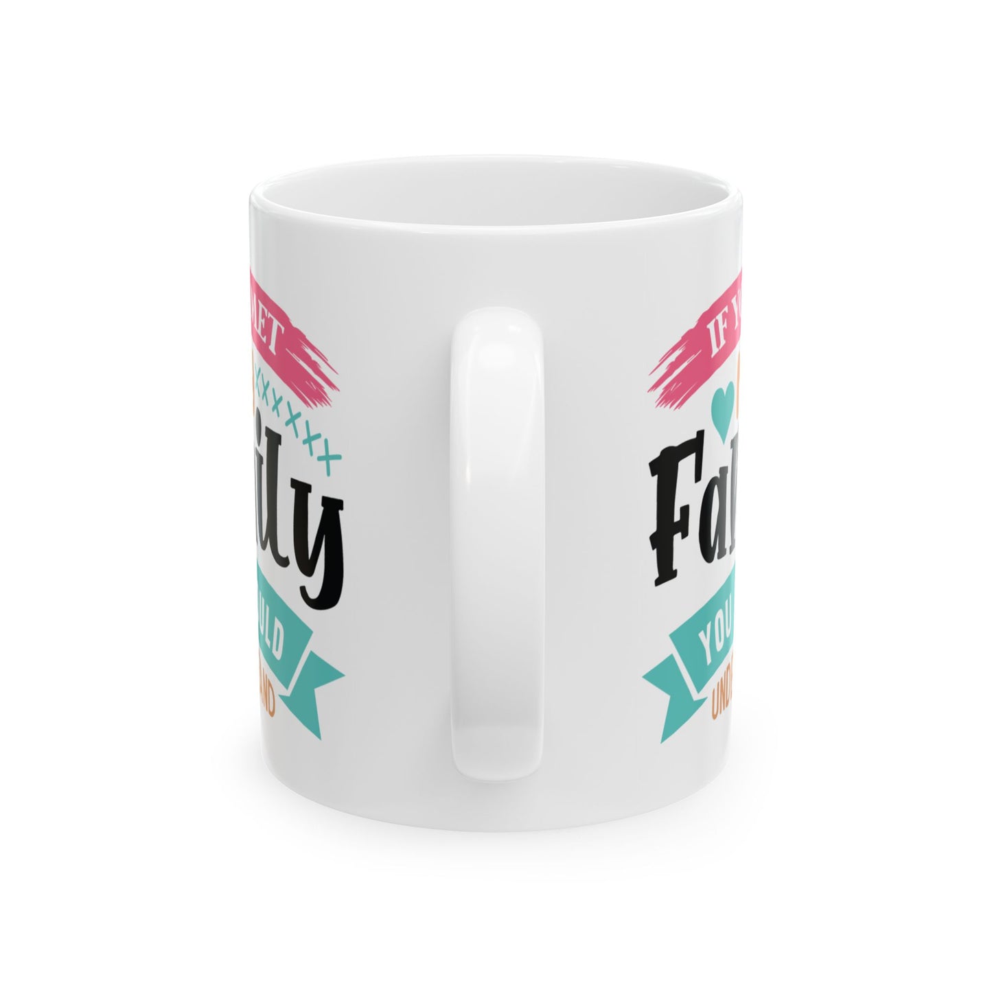 Humor Mug - If You Met My Family