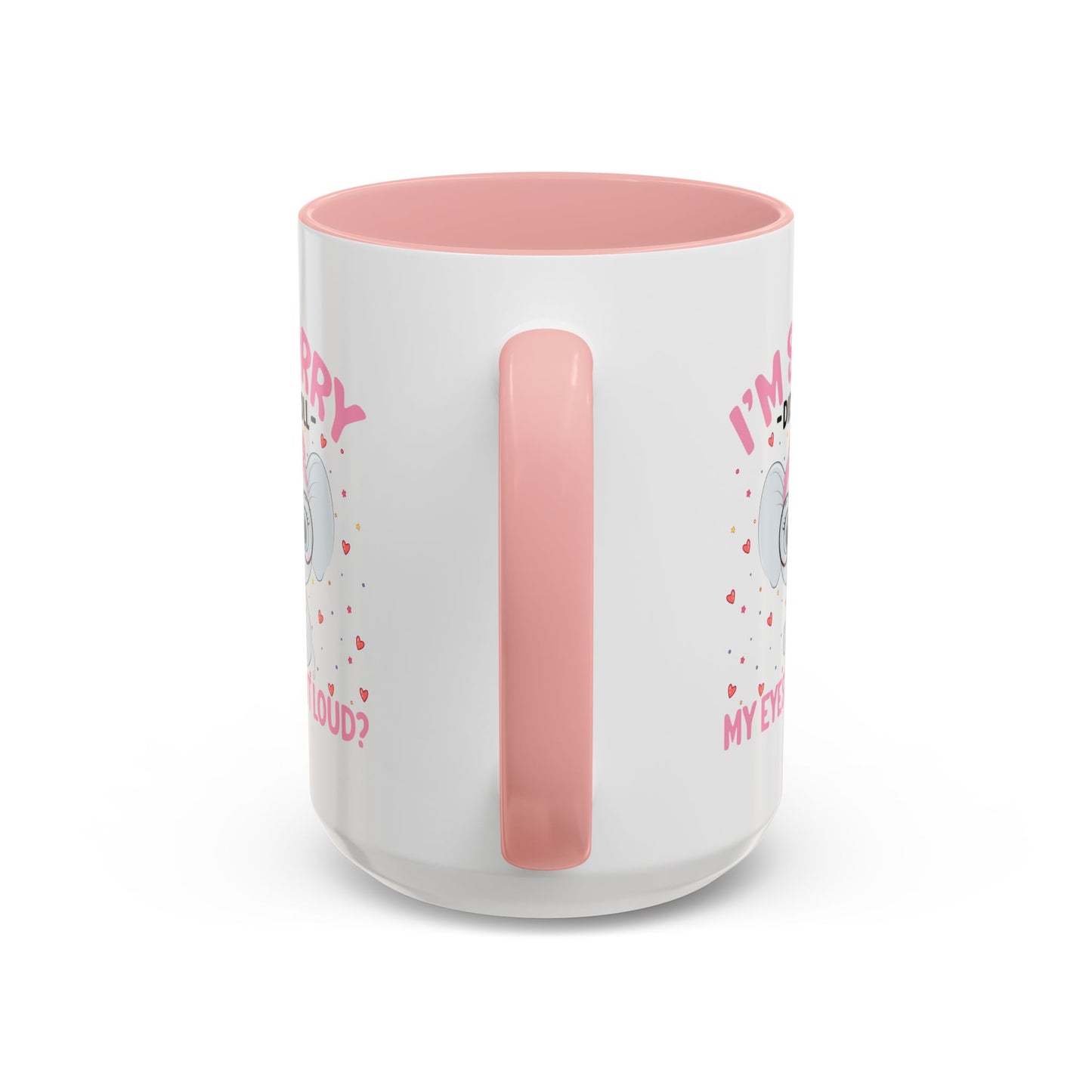 Humor Mug - I'm Sorry Did I Roll My Eyes Out loud?