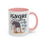 Humor Mug - Ignore Everthing
