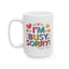 Humor Mug - I'm Busy Sorry For You