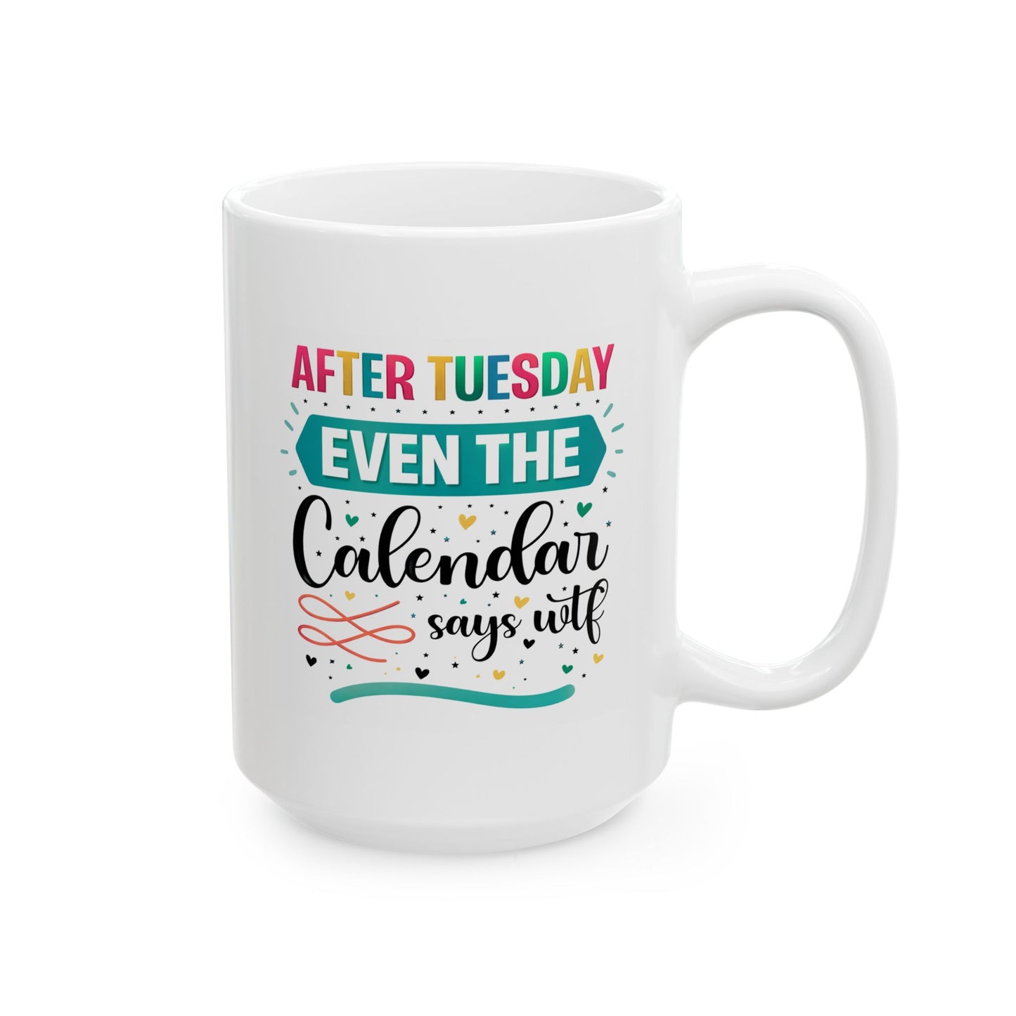 Humor Mug - After Tuesday Even the Calendar Says WTF