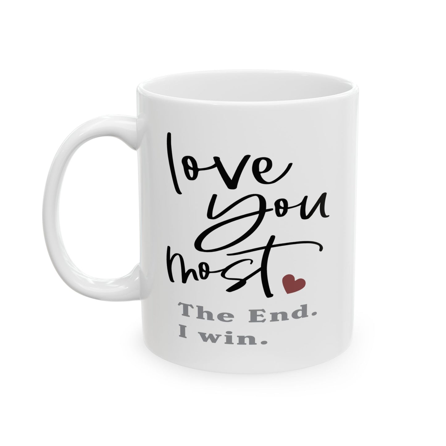 Valentine's Day Mug - Love You Most The End