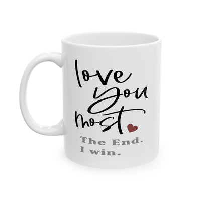 Valentine's Day Mug - Love You Most The End