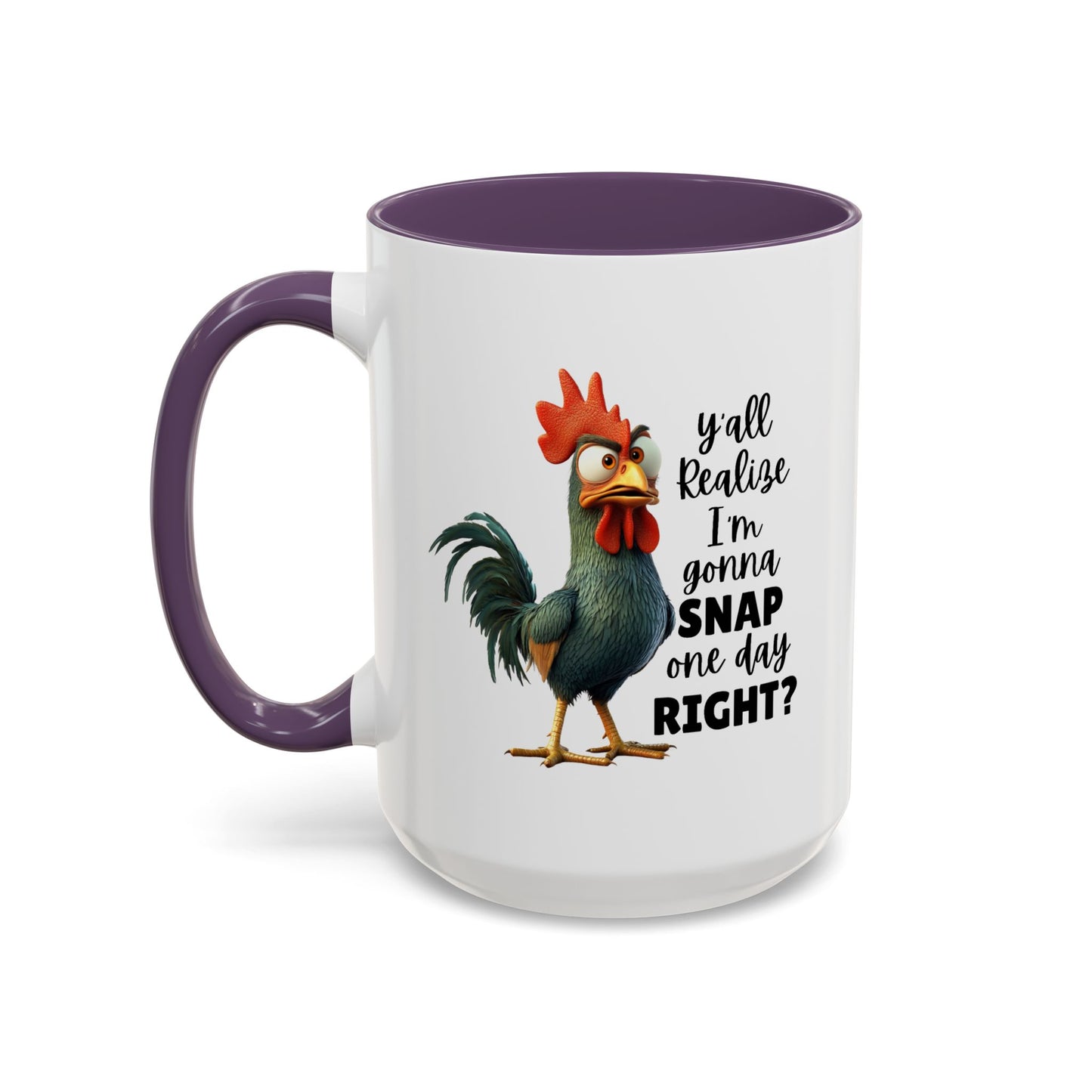 Humor Mug - Y'all Realize I'm Gonna Snap One Day Right