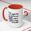 Humor Mug - I Must Warn You
