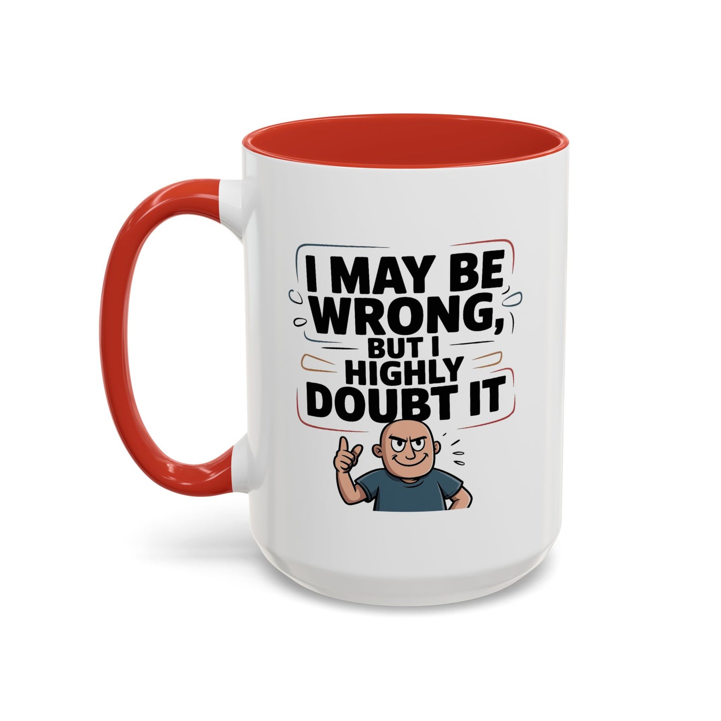Humor Mug - I May Be Wrong But I Highly Doubt It
