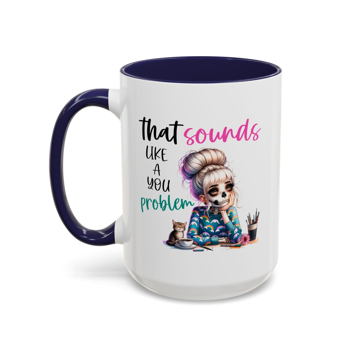 Humor Mug - Sounds Like a You Problem
