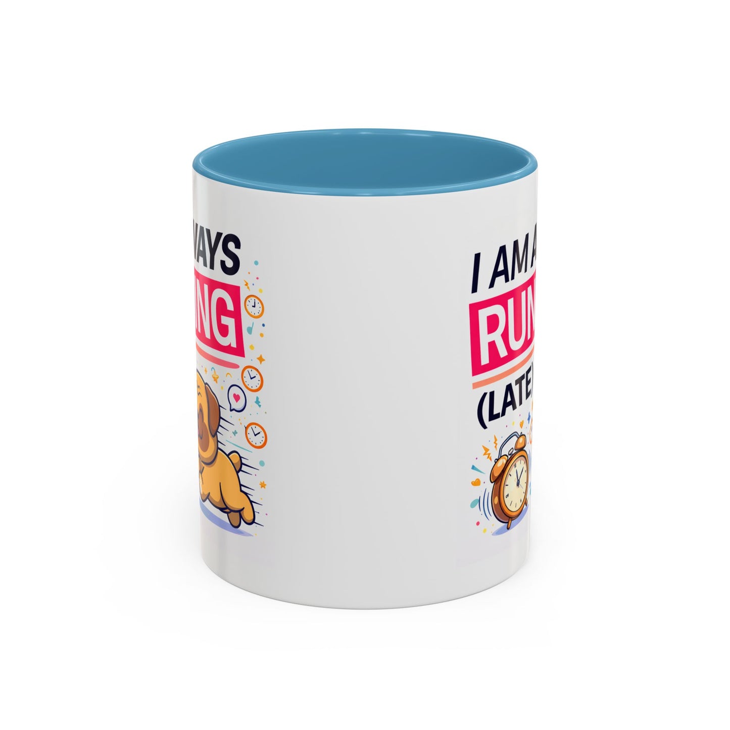 Humor Mug - I Am Always Running Late