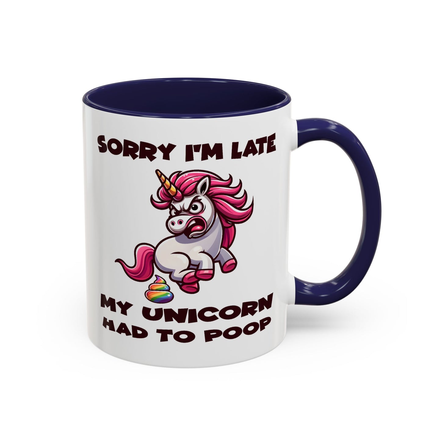 Humor Mug - Sorry I'm Late My Unicorn Had to Poop