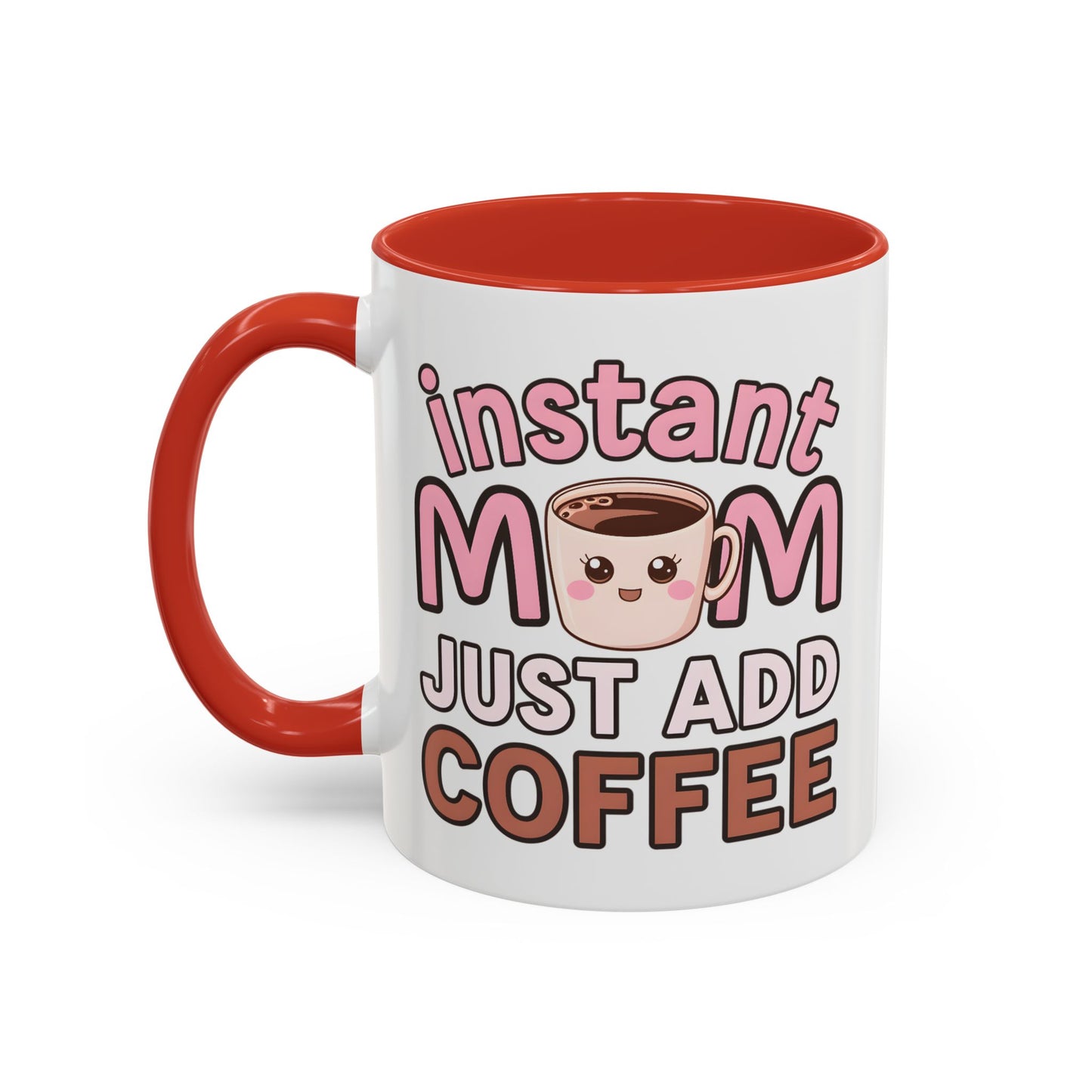 Humor Mug - Instant Mom Just Add Coffee