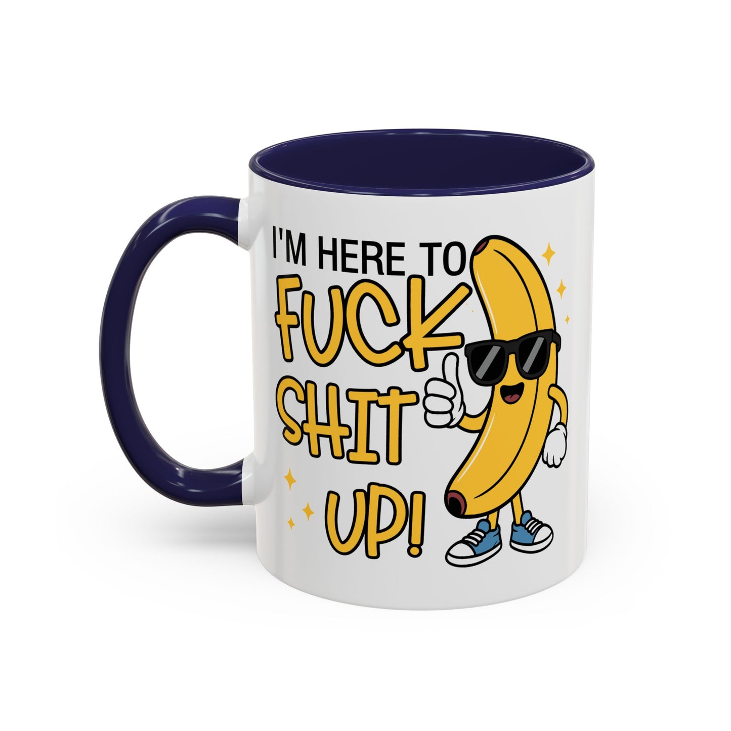 Adult Mug - I'm Here to Fuck Shit Up
