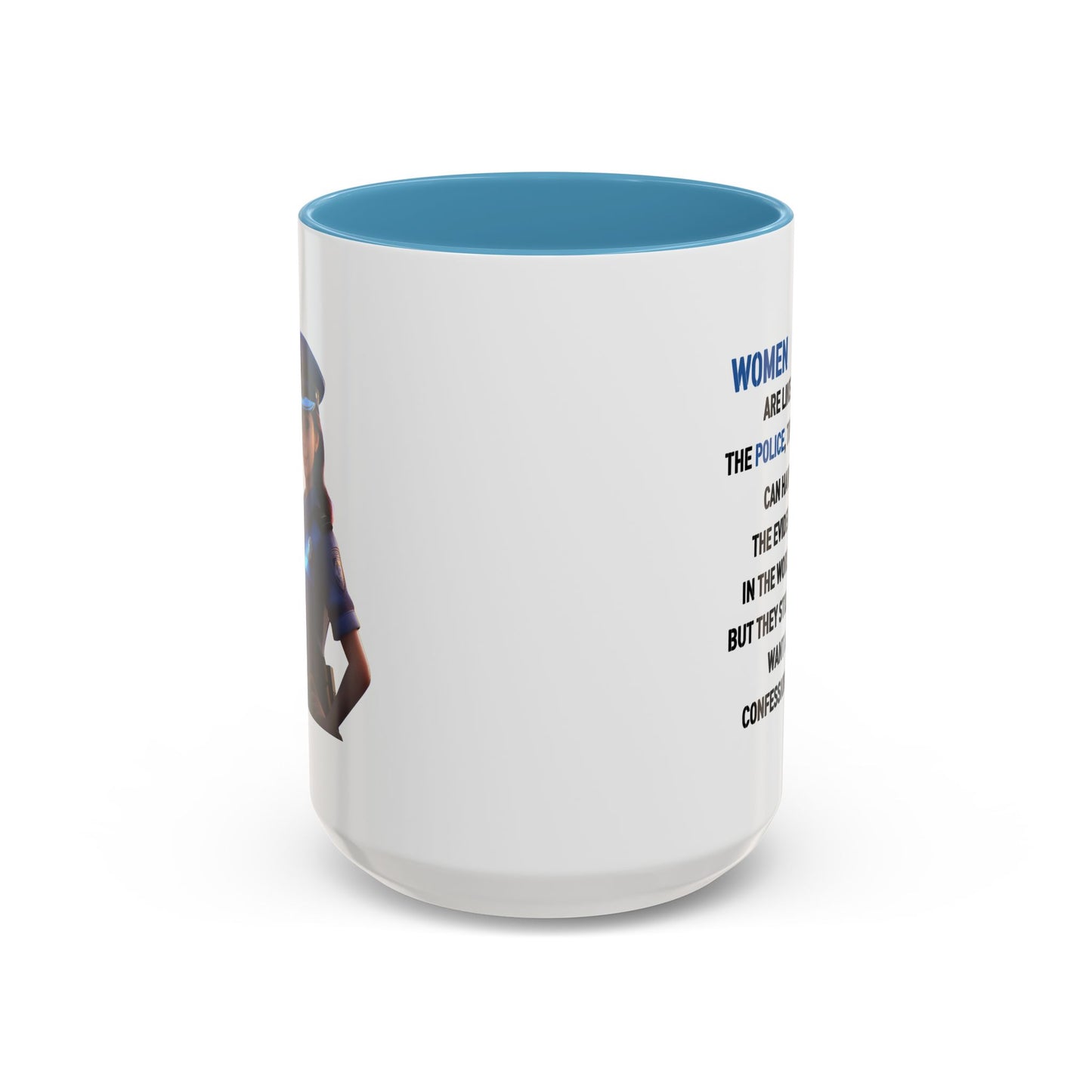 Humor Mug - Woman Are Like The Police