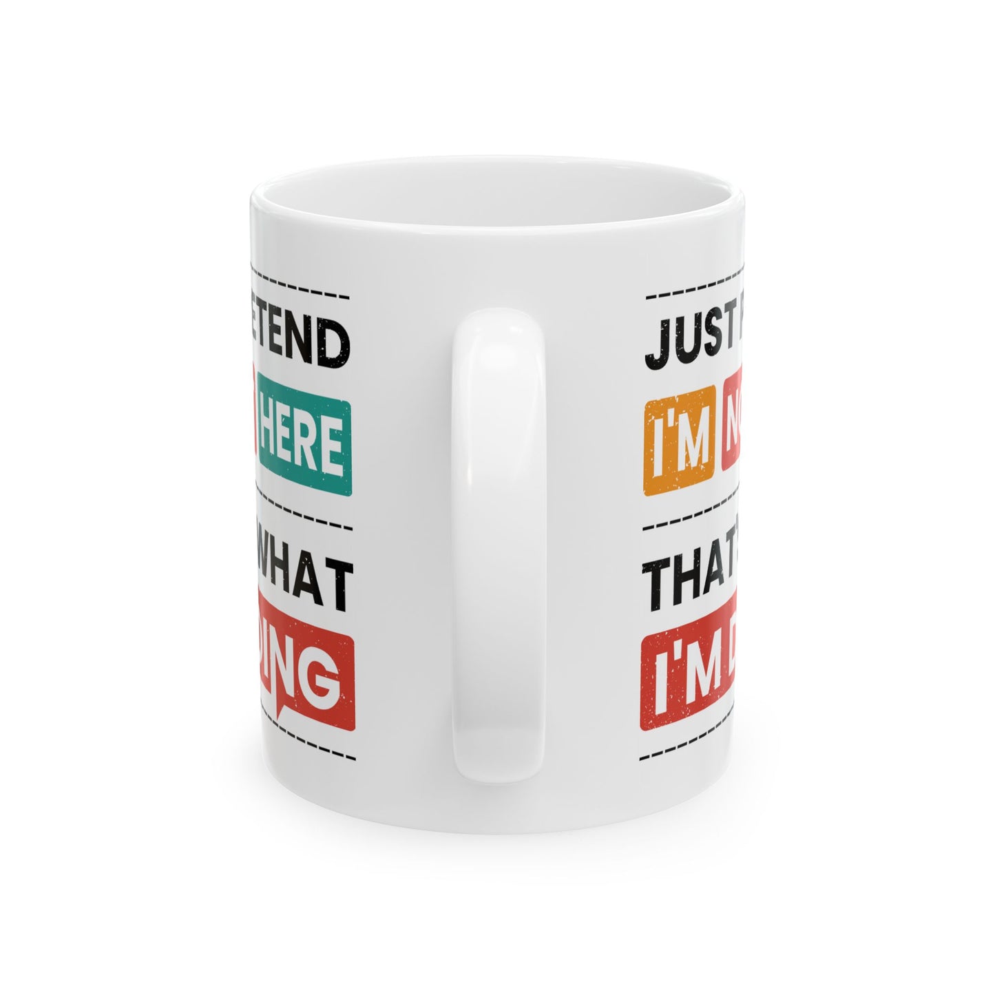 Humor Mug - Just Pretend I'm Not Here