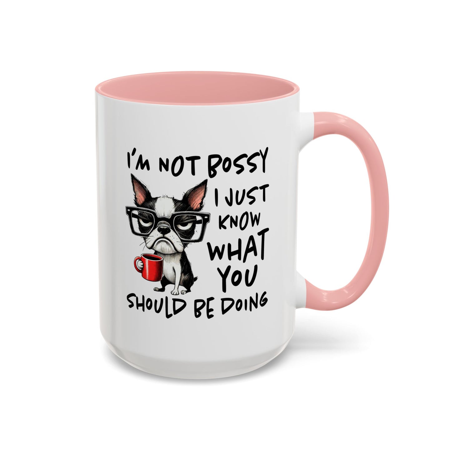 Humor Mug - I'm Not Bossy I Just Know What You Should Be Doing