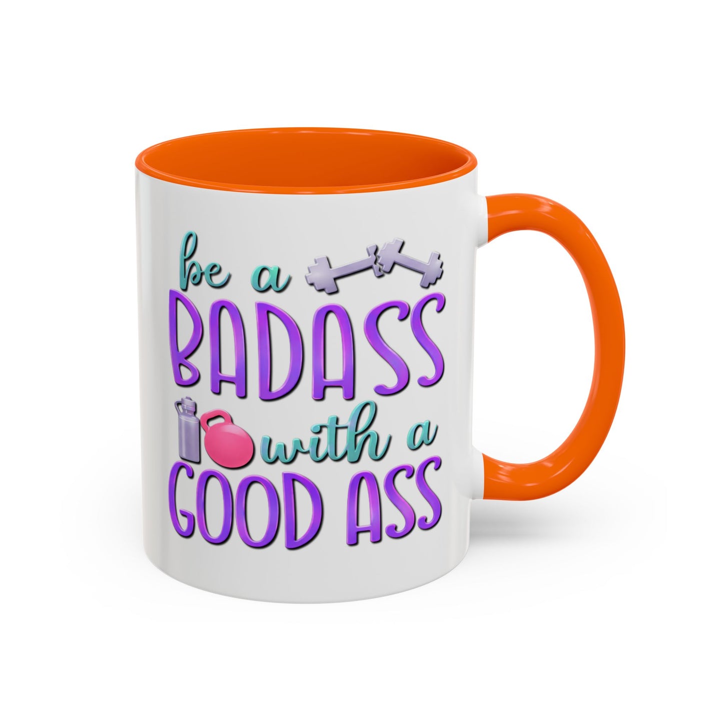 Humor Mug - Be a Badass With a Good Ass